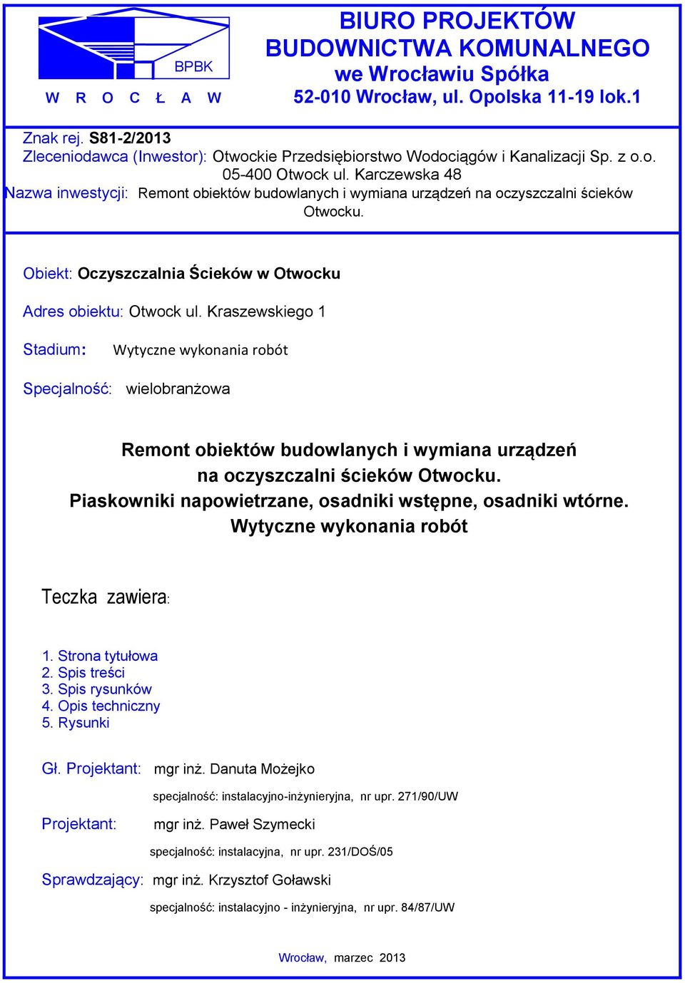 Karczewska 48 Nazwa inwestycji: Remont obiektów budowlanych i wymiana urządzeń na oczyszczalni ścieków Otwocku. Obiekt: Oczyszczalnia Ścieków w Otwocku Adres obiektu: Otwock ul.