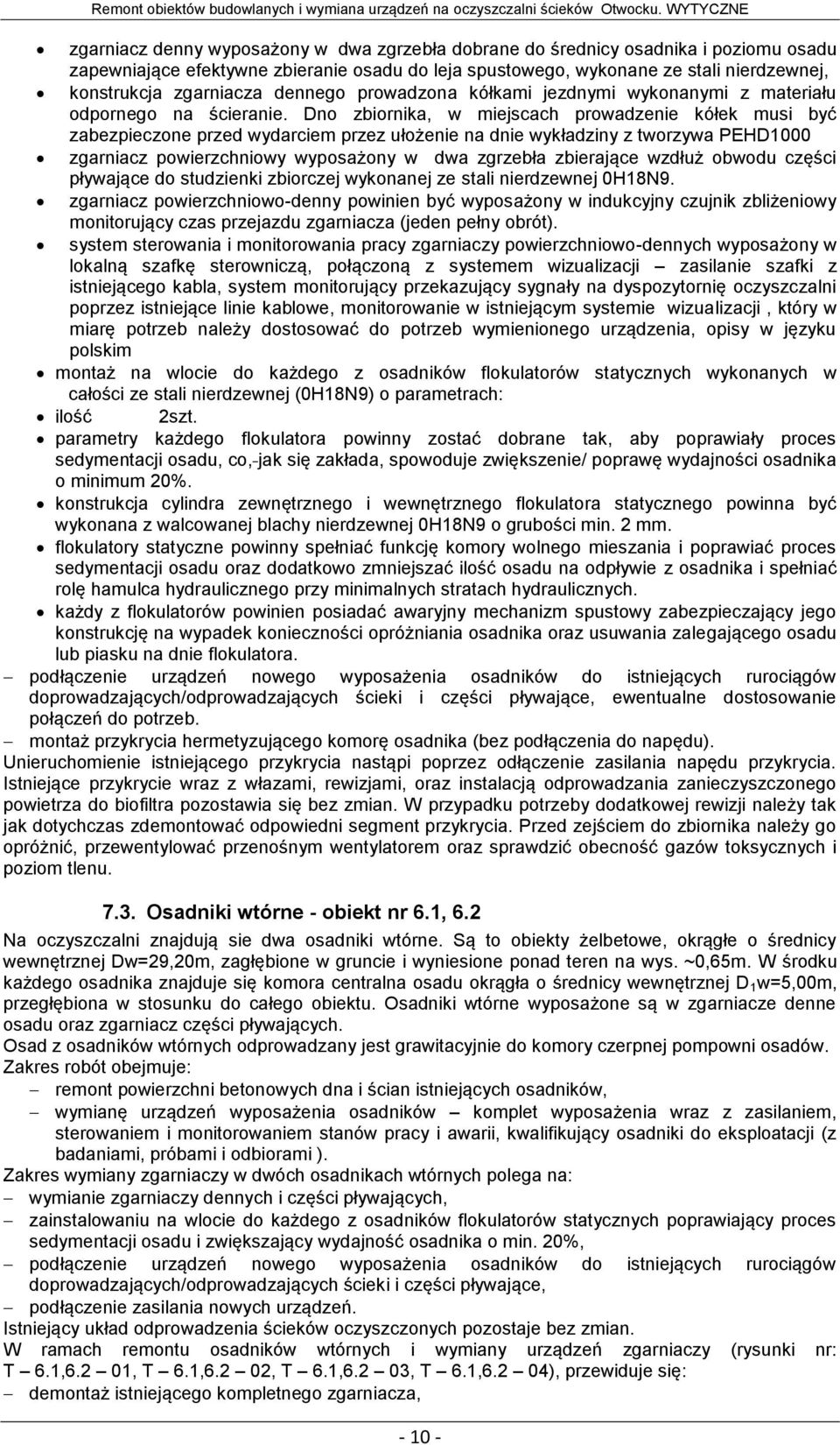 Dno zbiornika, w miejscach prowadzenie kółek musi być zabezpieczone przed wydarciem przez ułożenie na dnie wykładziny z tworzywa PEHD1000 zgarniacz powierzchniowy wyposażony w dwa zgrzebła zbierające