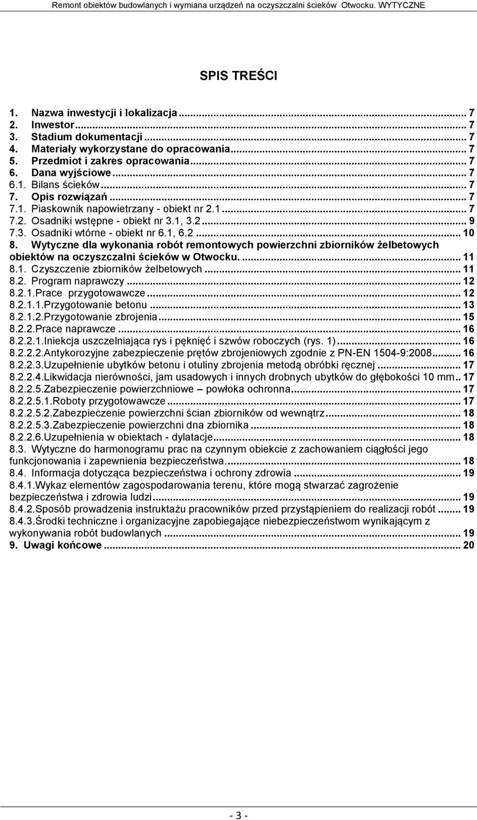 Wytyczne dla wykonania robót remontowych powierzchni zbiorników żelbetowych obiektów na oczyszczalni ścieków w Otwocku.... 11 8.1. Czyszczenie zbiorników żelbetowych... 11 8.2. Program naprawczy.