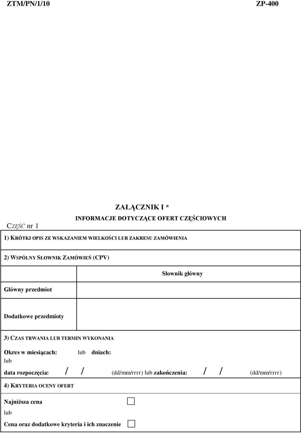 3) CZAS TRWANIA LUB TERMIN WYKONANIA Okres w miesiącach: dniach: data rozpoczęcia: / / (dd/mm/rrrr)