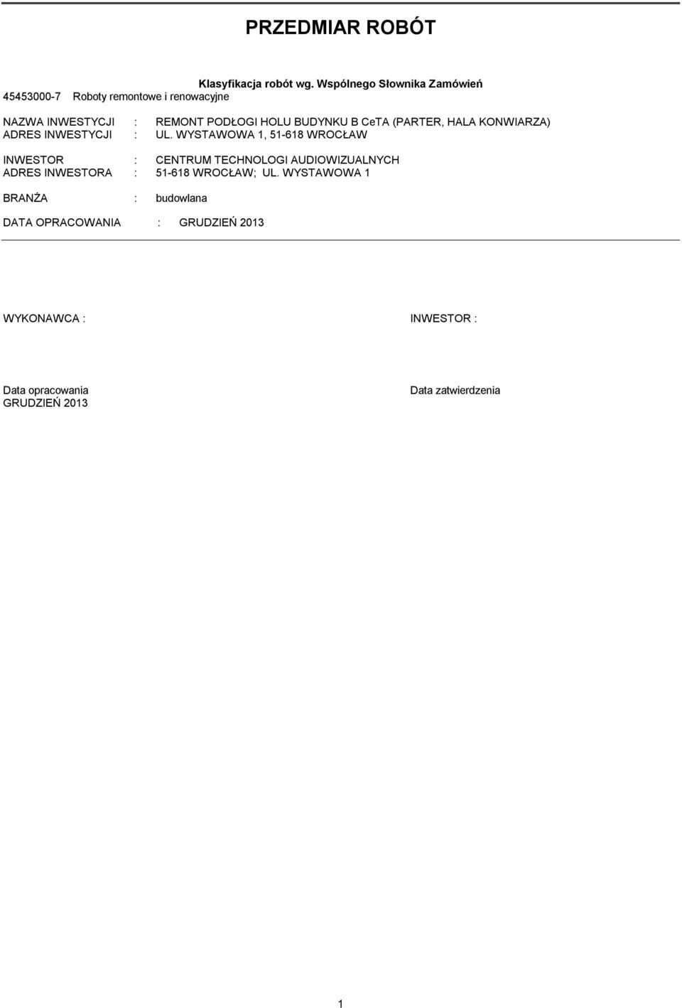 BUDYNKU B CeTA (PARTER, HALA KONWIARZA) ADRES INWESTYCJI : UL.