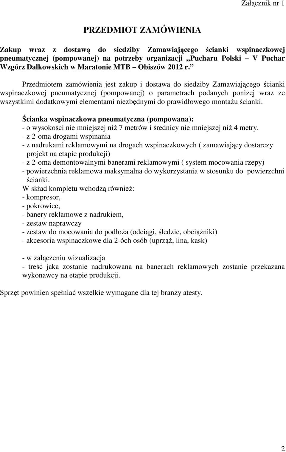 Przedmiotem zamówienia jest zakup i dostawa do siedziby Zamawiającego ścianki wspinaczkowej pneumatycznej (pompowanej) o parametrach podanych poniżej wraz ze wszystkimi dodatkowymi elementami