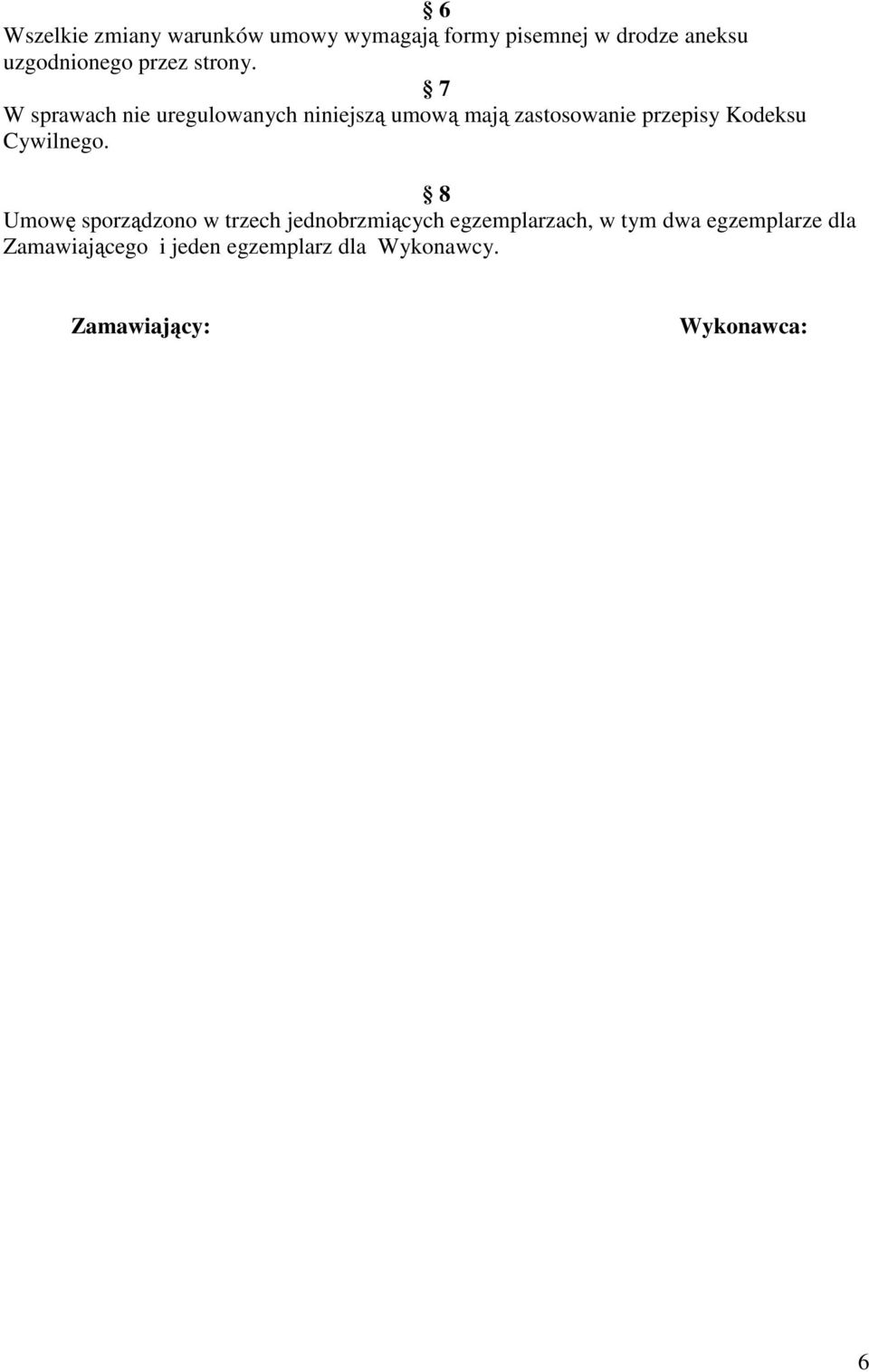 7 W sprawach nie uregulowanych niniejszą umową mają zastosowanie przepisy Kodeksu