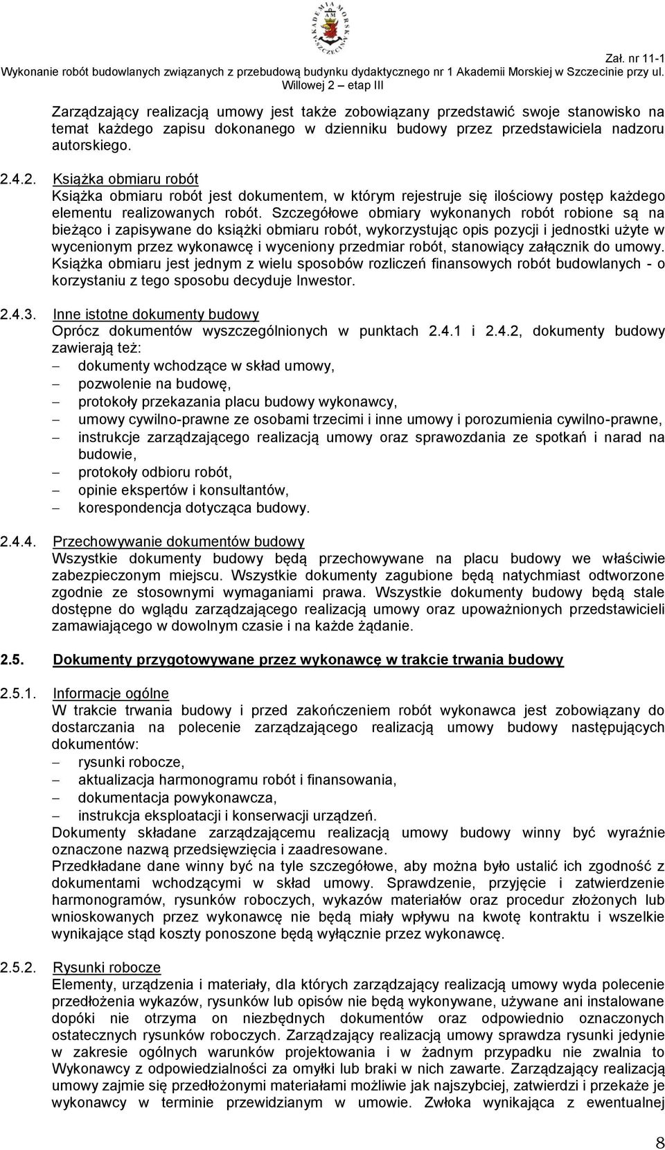 2.4.2. Książka obmiaru robót Książka obmiaru robót jest dokumentem, w którym rejestruje się ilościowy postęp każdego elementu realizowanych robót.