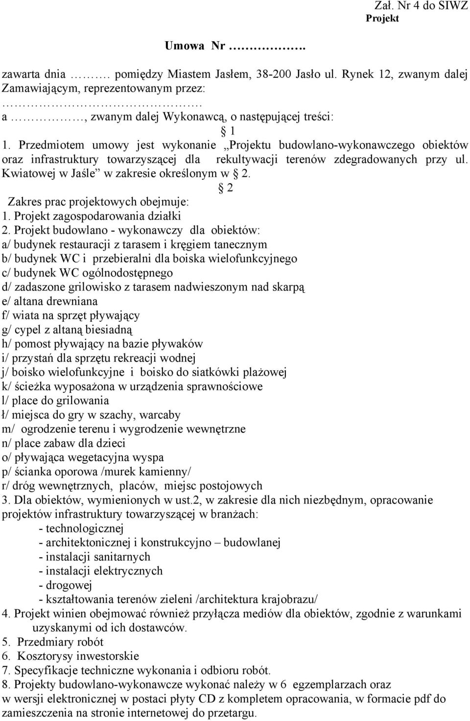 Przedmiotem umowy jest wykonanie Projektu budowlano-wykonawczego obiektów oraz infrastruktury towarzyszącej dla rekultywacji terenów zdegradowanych przy ul.