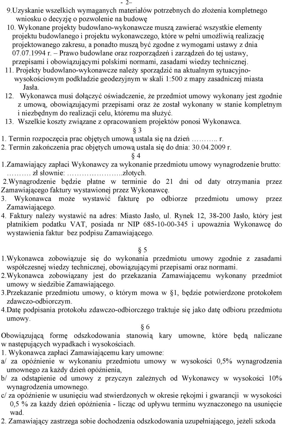 zgodne z wymogami ustawy z dnia 07.07.1994 r. Prawo budowlane oraz rozporządzeń i zarządzeń do tej ustawy, przepisami i obowiązującymi polskimi normami, zasadami wiedzy technicznej. 11.