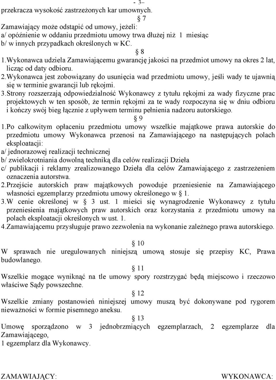 Wykonawca udziela Zamawiającemu gwarancję jakości na przedmiot umowy na okres 2 