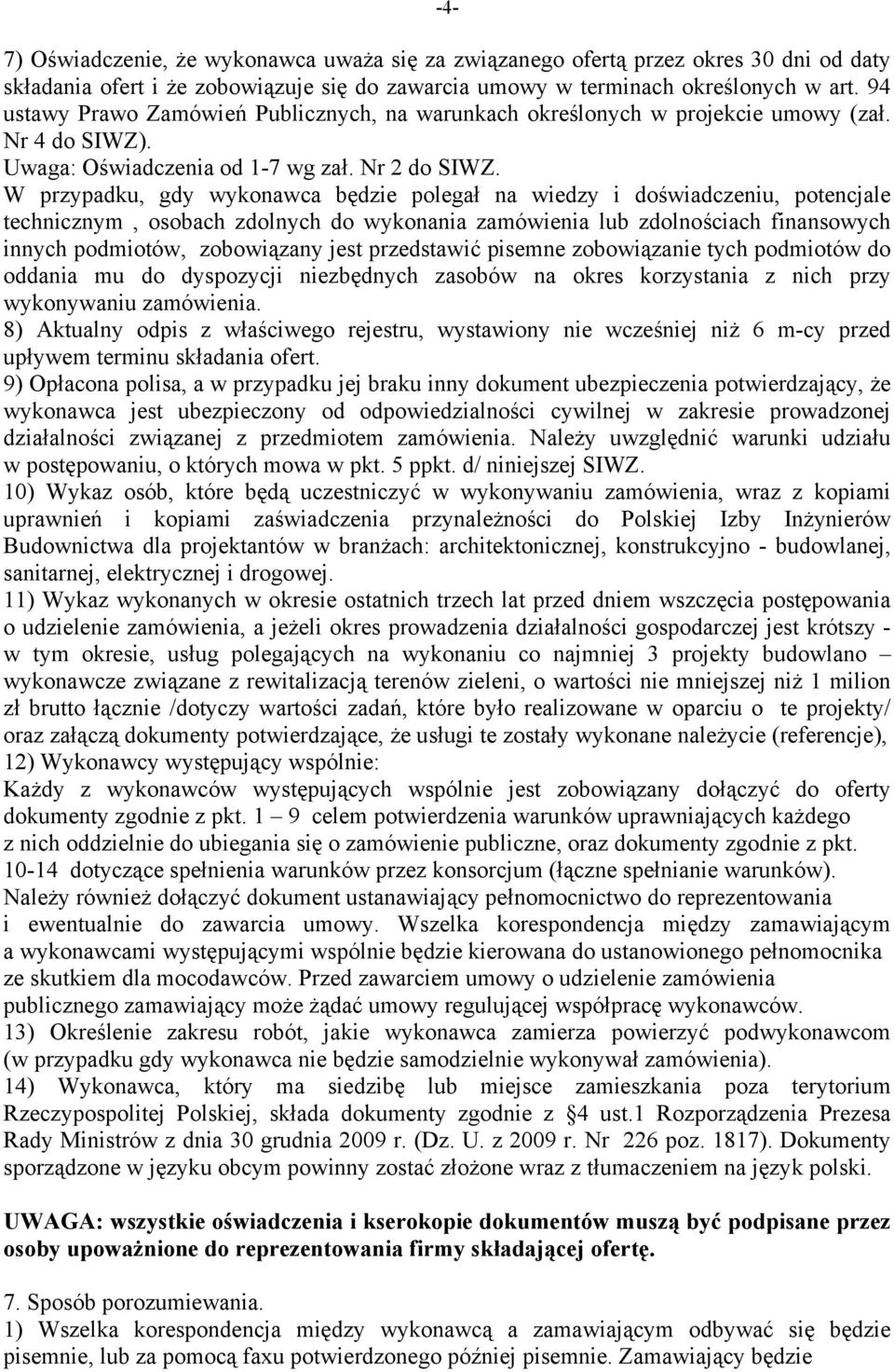 W przypadku, gdy wykonawca będzie polegał na wiedzy i doświadczeniu, potencjale technicznym, osobach zdolnych do wykonania zamówienia lub zdolnościach finansowych innych podmiotów, zobowiązany jest