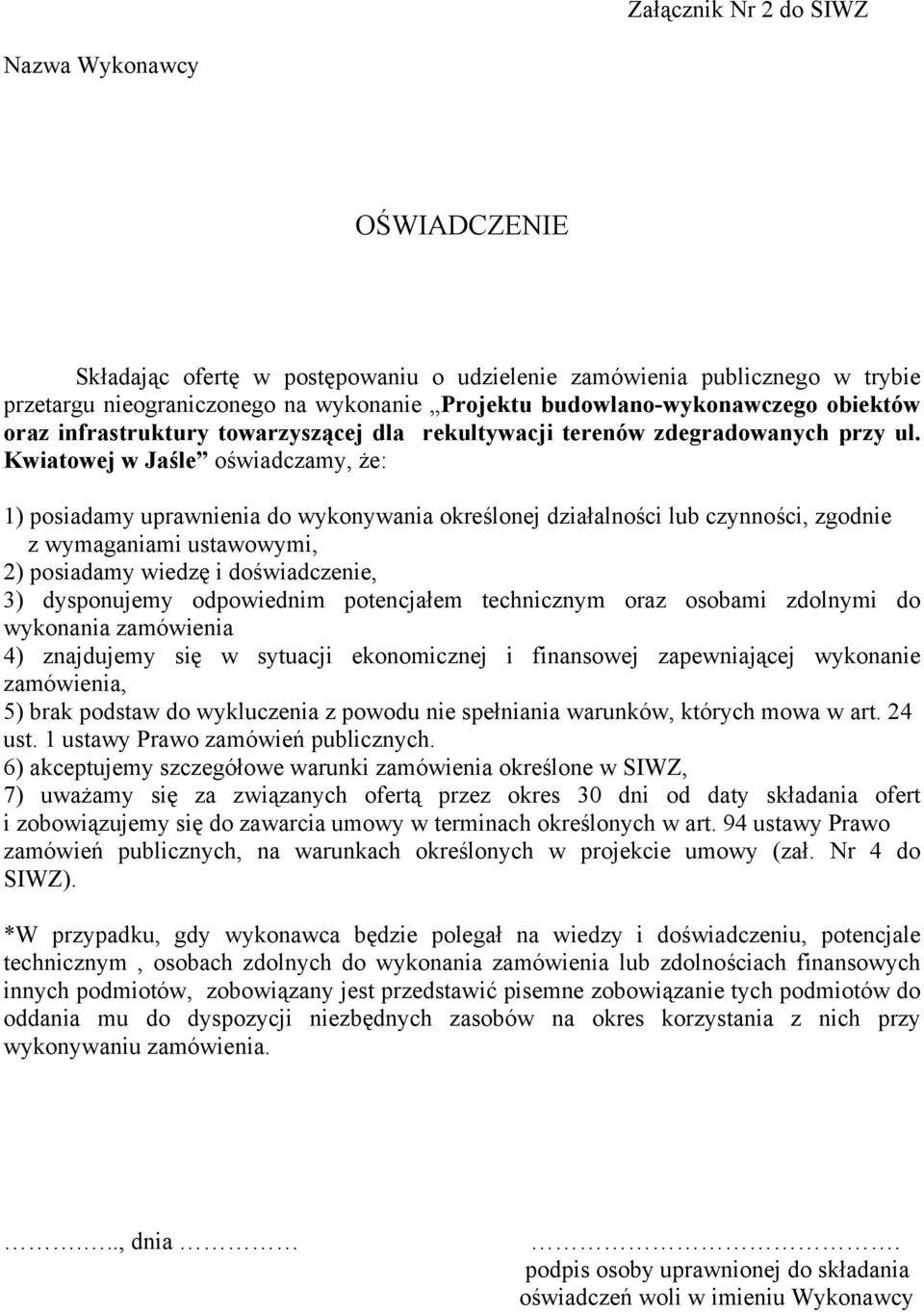 Kwiatowej w Jaśle oświadczamy, że: 1) posiadamy uprawnienia do wykonywania określonej działalności lub czynności, zgodnie z wymaganiami ustawowymi, 2) posiadamy wiedzę i doświadczenie, 3) dysponujemy