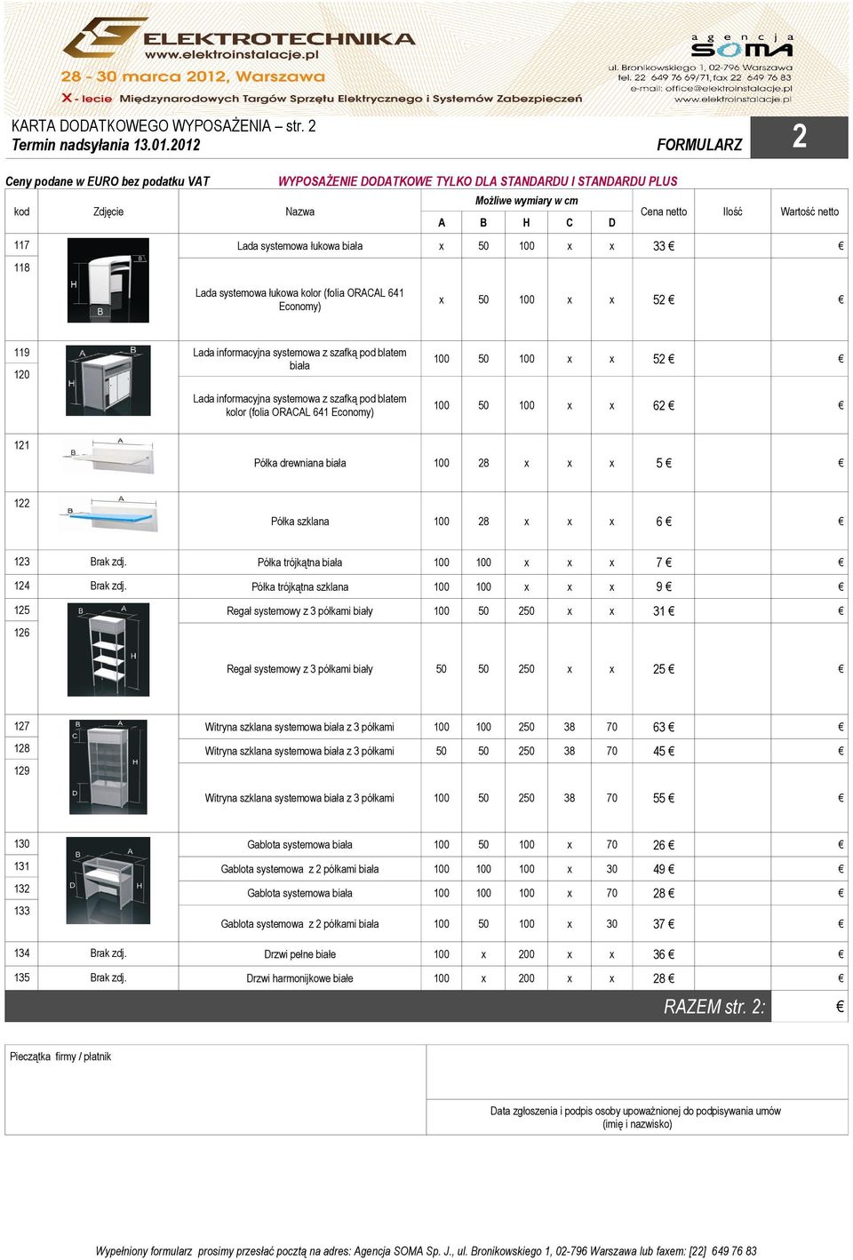 Lada systemowa łukowa biała x 50 100 x x 33 Lada systemowa łukowa kolor (folia ORACAL 641 Economy) x 50 100 x x 52 119 120 Lada informacyjna systemowa z szafką pod blatem biała Lada informacyjna