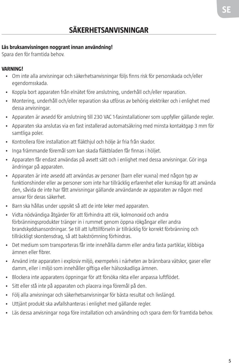 Montering, underhåll och/eller reparation ska utföras av behörig elektriker och i enlighet med dessa anvisningar.