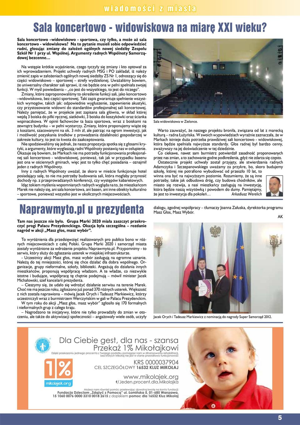 Argumenty rdnych Wspólnoty Smorządowej bezcenne widomości o i z mist Sl koncertowo - widowiskow n mirę XXI wieku? N wstępie krótkie wyjśnienie, czego tyczyły się zminy i kto optowł z ich wprowdzeniem.