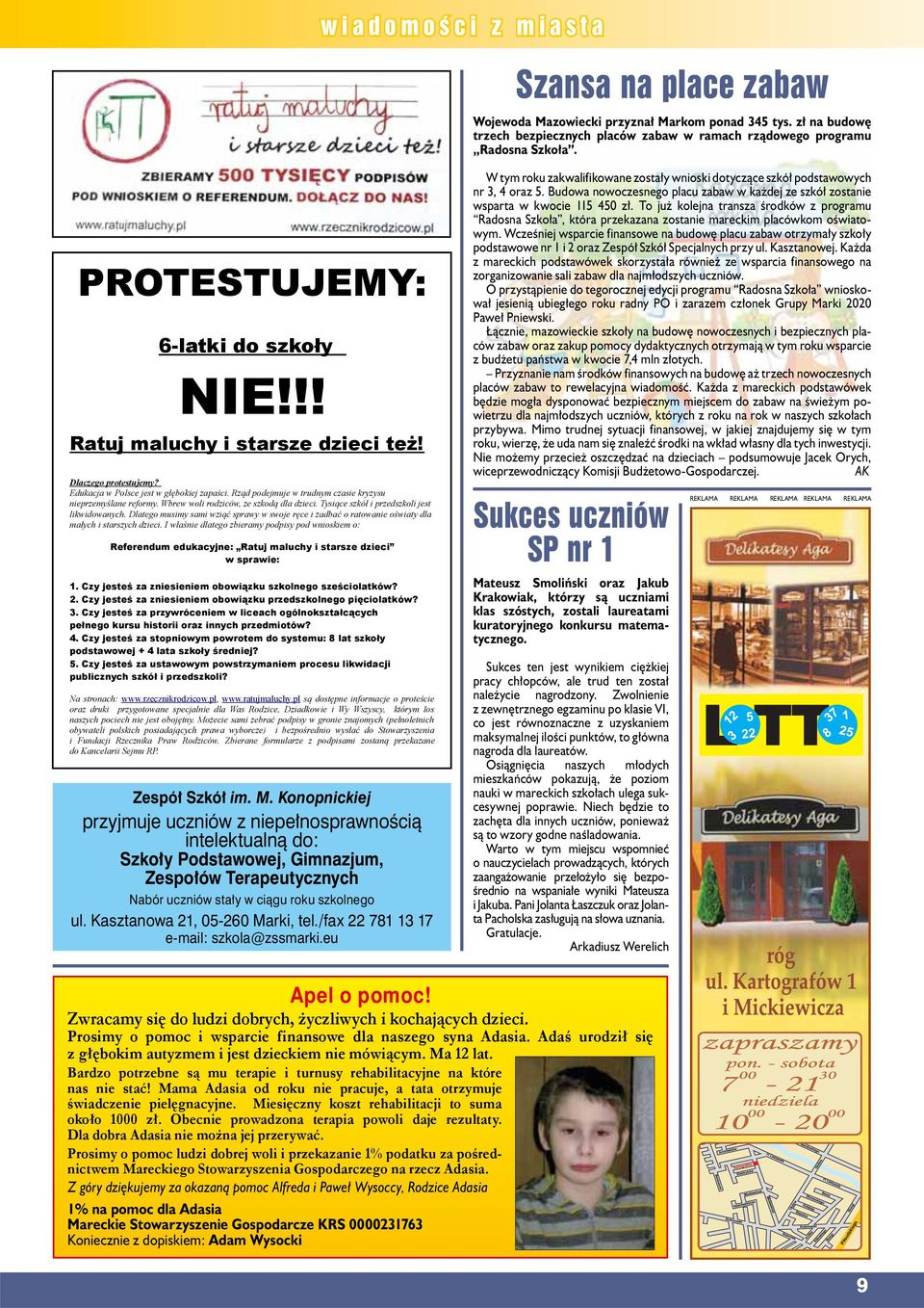Ksztnow 21, 05-260 Mrki, tel./fx 22 781 13 17 e-mil: szkol@zssmrki.eu W tym roku zkwlifikowne zostły wnioski dotyczące szkół podstwowych nr 3, 4 orz 5.
