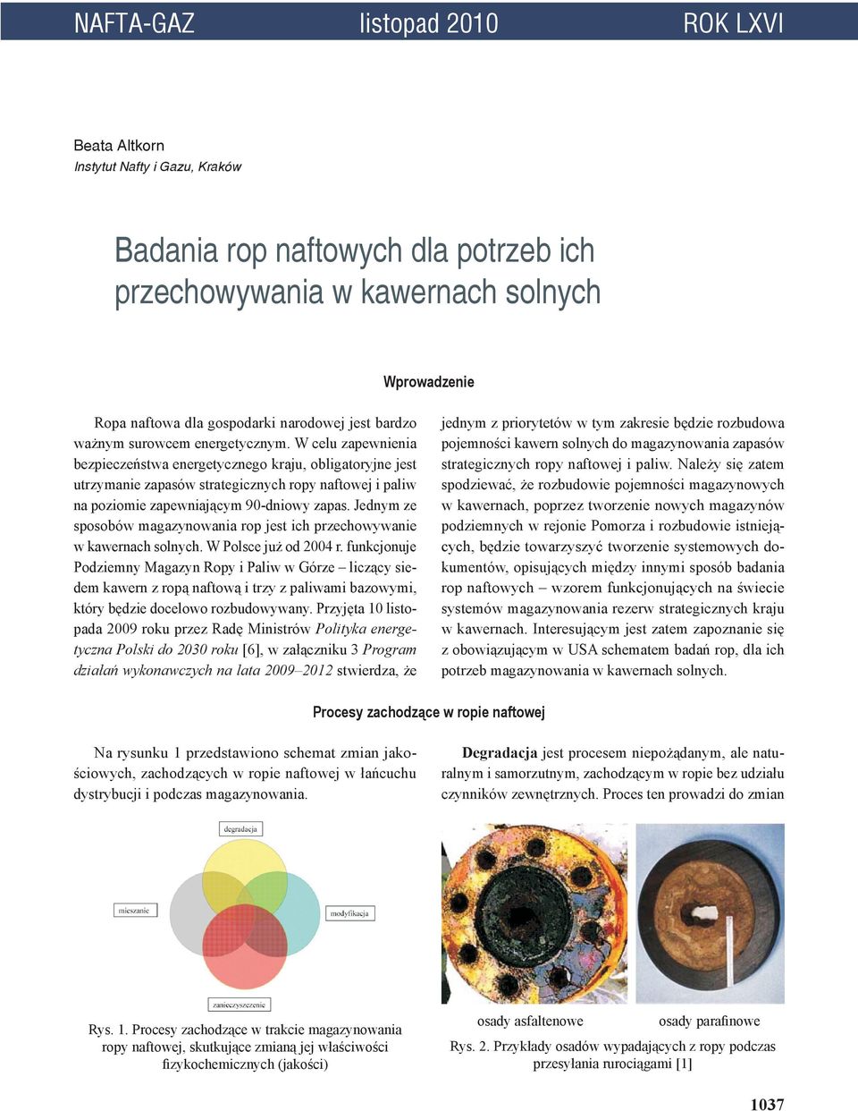 W celu zapewnienia bezpieczeństwa energetycznego kraju, obligatoryjne jest utrzymanie zapasów strategicznych ropy naftowej i paliw na poziomie zapewniającym 90-dniowy zapas.