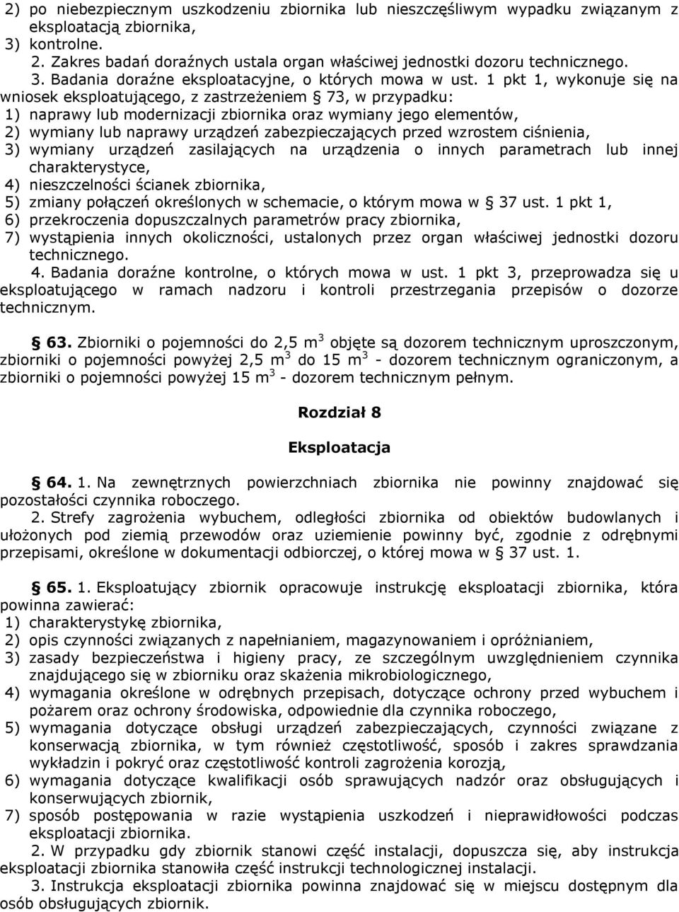 1 pkt 1, wykonuje się na wniosek eksploatującego, z zastrzeżeniem 73, w przypadku: 1) naprawy lub modernizacji zbiornika oraz wymiany jego elementów, 2) wymiany lub naprawy urządzeń zabezpieczających