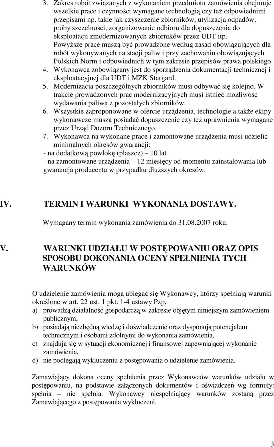 PowyŜsze prace muszą być prowadzone według zasad obowiązujących dla robót wykonywanych na stacji paliw i przy zachowaniu obowiązujących Polskich Norm i odpowiednich w tym zakresie przepisów prawa
