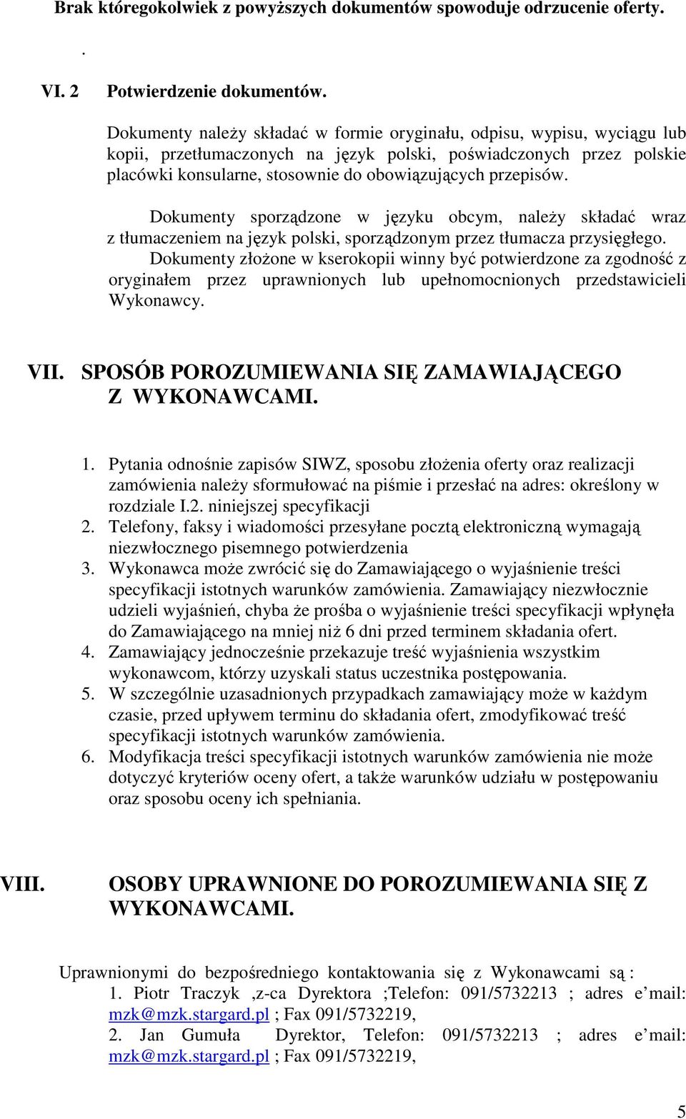 przepisów. Dokumenty sporządzone w języku obcym, naleŝy składać wraz z tłumaczeniem na język polski, sporządzonym przez tłumacza przysięgłego.