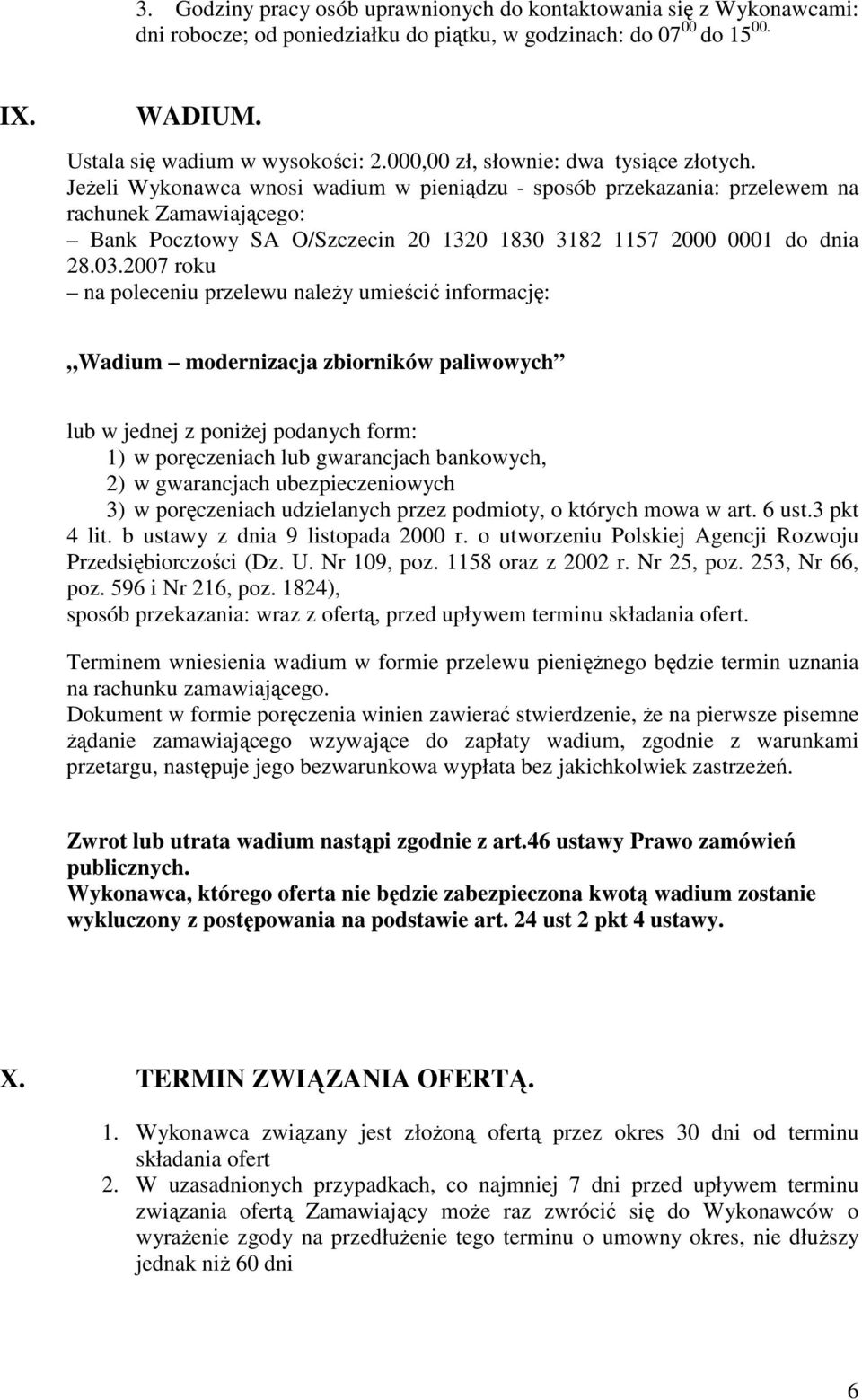 JeŜeli Wykonawca wnosi wadium w pieniądzu - sposób przekazania: przelewem na rachunek Zamawiającego: Bank Pocztowy SA O/Szczecin 20 1320 1830 3182 1157 2000 0001 do dnia 28.03.