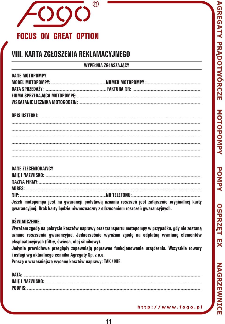 .. Jeżeli motopompa jest na gwarancji podstawą uznania roszczeń jest załączenie oryginalnej karty gwarancyjnej. Brak karty będzie równoznaczny z odrzuceniem roszczeń gwarancyjnych.