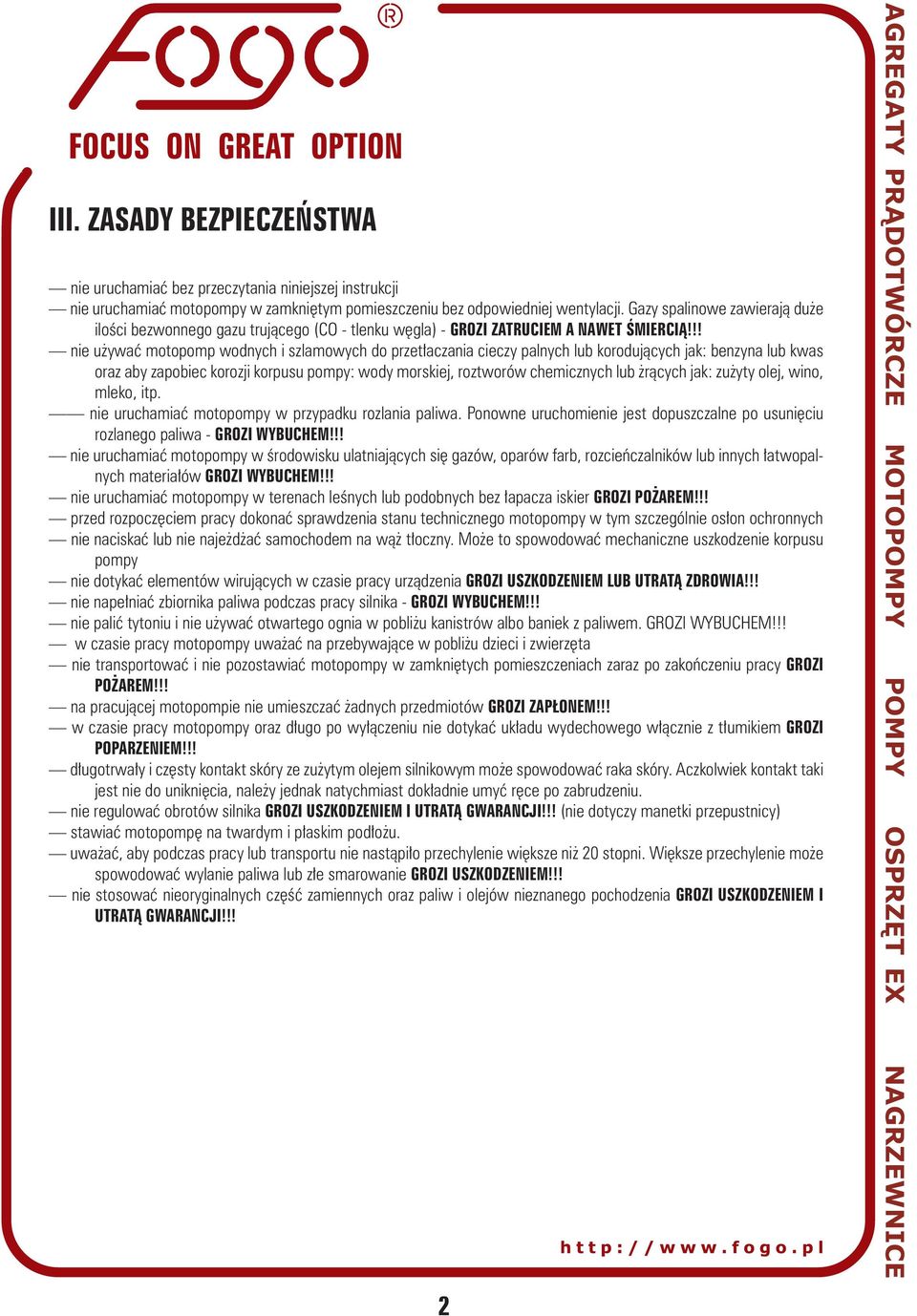 !! nie używać motopomp wodnych i szlamowych do przetłaczania cieczy palnych lub korodujących jak: benzyna lub kwas oraz aby zapobiec korozji korpusu pompy: wody morskiej, roztworów chemicznych lub