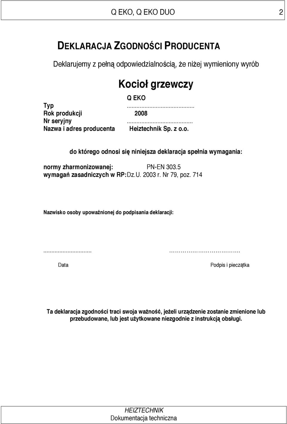 5 wymaga zasadniczych w RP: Dz.U. 2003 r. Nr 79, poz. 714 Nazwisko osoby upowa nionej do podpisania deklaracji:.