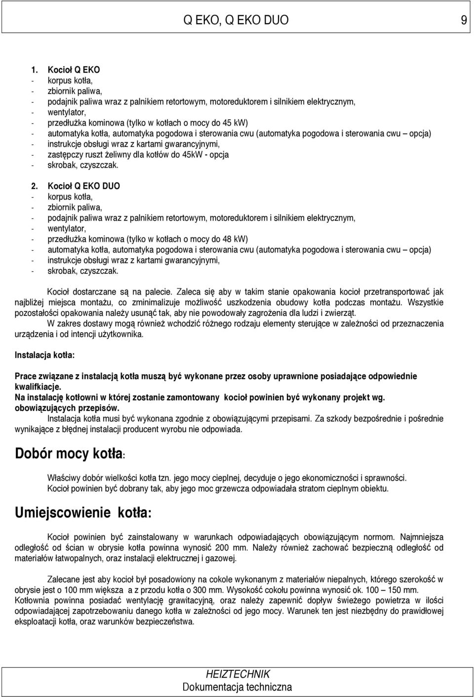 45 kw) - automatyka kotła, automatyka pogodowa i sterowania cwu (automatyka pogodowa i sterowania cwu opcja) - instrukcje obsługi wraz z kartami gwarancyjnymi, - zast pczy ruszt eliwny dla kotłów do