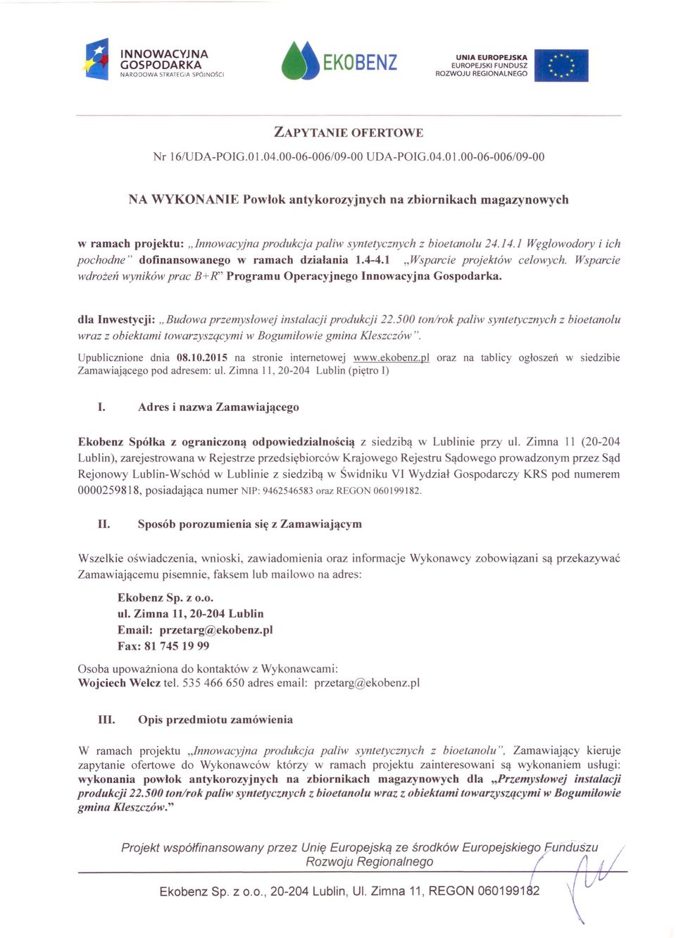 1 Węglowodory i ich pochodne" dofinansowanego w ramach działania 1.4-4.1 "Wsparcie projektów celowych. Wsparcie wdrożeń wyników prac B+R" Programu Operacyjnego Innowacyjna Gospodarka.