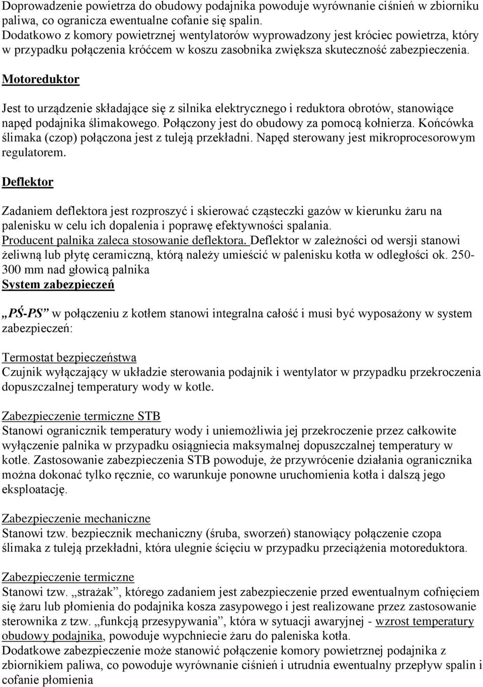 Motoreduktor Jest to urządzenie składające się z silnika elektrycznego i reduktora obrotów, stanowiące napęd podajnika ślimakowego. Połączony jest do obudowy za pomocą kołnierza.