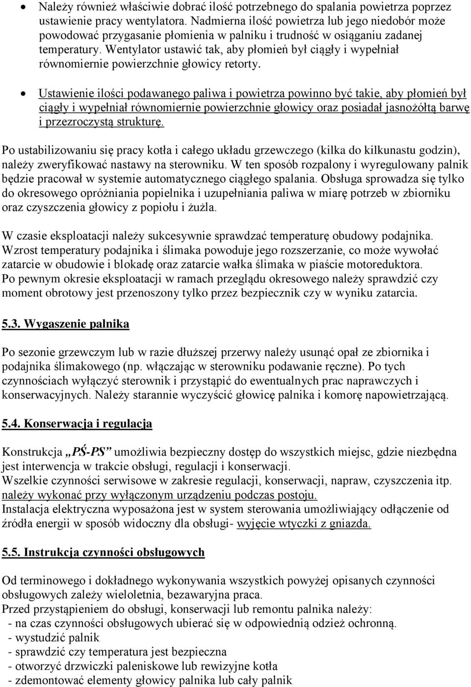 Wentylator ustawić tak, aby płomień był ciągły i wypełniał równomiernie powierzchnie głowicy retorty.