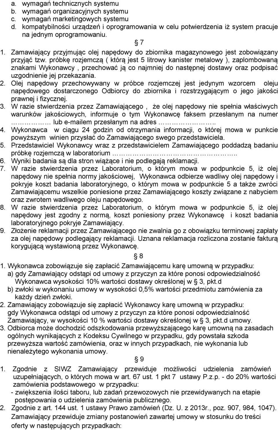 Zamawiający przyjmując olej napędowy do zbiornika magazynowego jest zobowiązany przyjąć tzw.