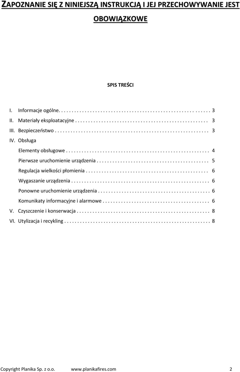 .. 5 Regulacja wielkości płomienia... 6 Wygaszanie urządzenia... 6 Ponowne uruchomienie urządzenia.