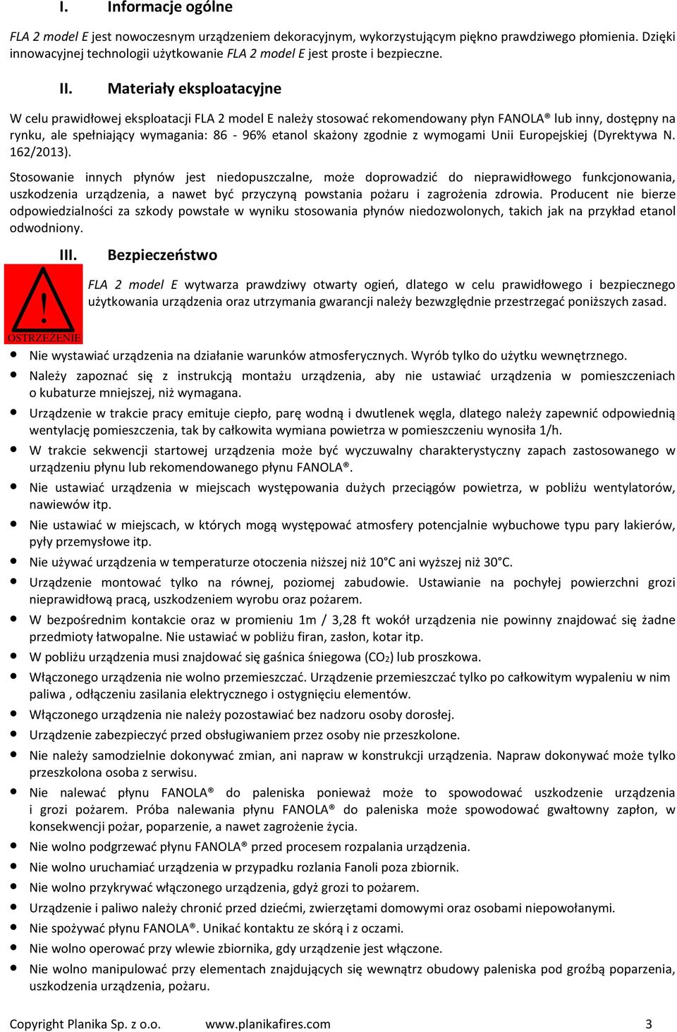 Materiały eksploatacyjne W celu prawidłowej eksploatacji FLA 2 model E należy stosować rekomendowany płyn FANOLA lub inny, dostępny na rynku, ale spełniający wymagania: 86-96% etanol skażony zgodnie