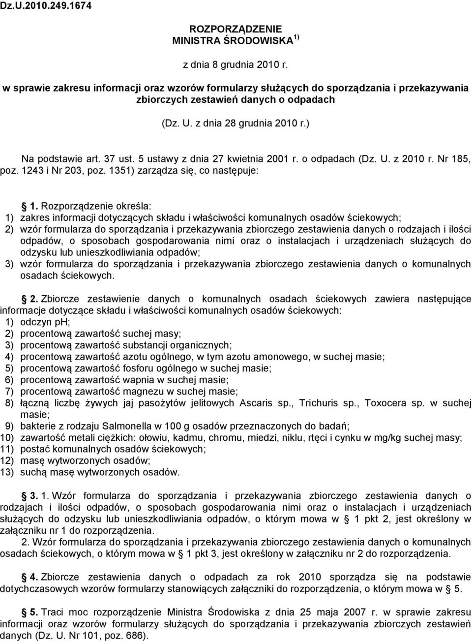 5 ustawy z dnia 27 kwietnia 2001 r. o odpadach (Dz. U. z 2010 r. Nr 185, poz. 1243 i Nr 203, poz. 1351) zarządza się, co następuje: 1.