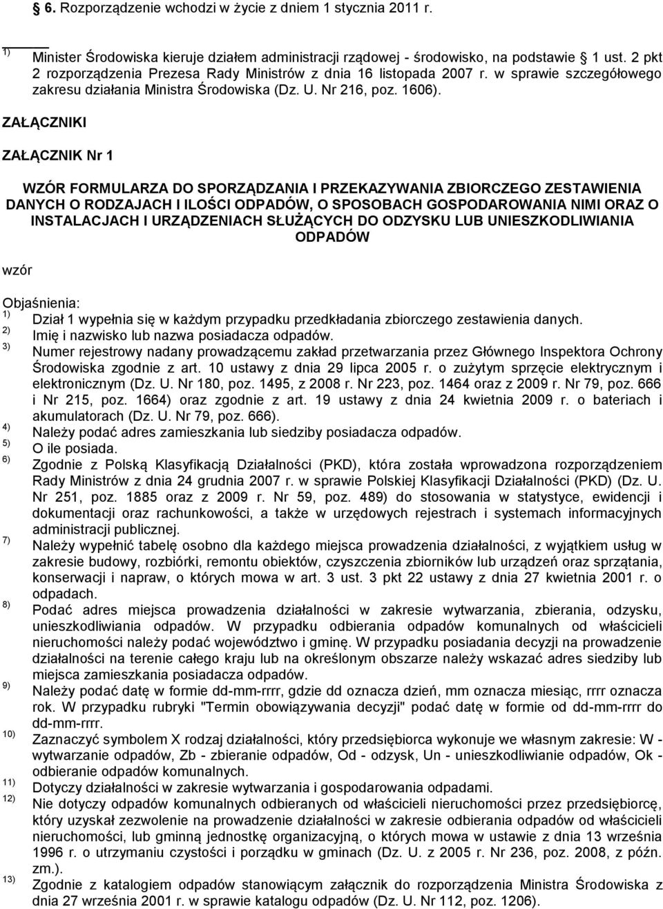 ZAŁĄCZNIKI ZAŁĄCZNIK Nr 1 WZÓR FORMULARZA DO SPORZĄDZANIA I PRZEKAZYWANIA ZBIORCZEGO ZESTAWIENIA DANYCH O RODZAJACH I ILOŚCI ODPADÓW, O SPOSOBACH GOSPODAROWANIA NIMI ORAZ O INSTALACJACH I