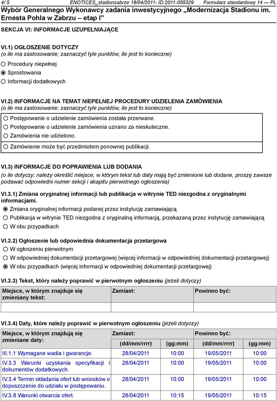 2) INFORMACJE NA TEMAT NIEPEŁNEJ PROCEDURY UDZIELENIA ZAMÓWIENIA (o ile ma zastosowanie; zaznaczyć tyle punktów, ile jest to konieczne) Postępowanie o udzielenie zamówienia została przerwane.