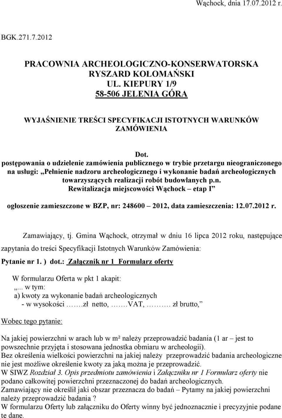 postępowania o udzielenie zamówienia publicznego w trybie przetargu nieograniczonego na usługi: Pełnienie nadzoru archeologicznego i wykonanie badań archeologicznych towarzyszących realizacji robót