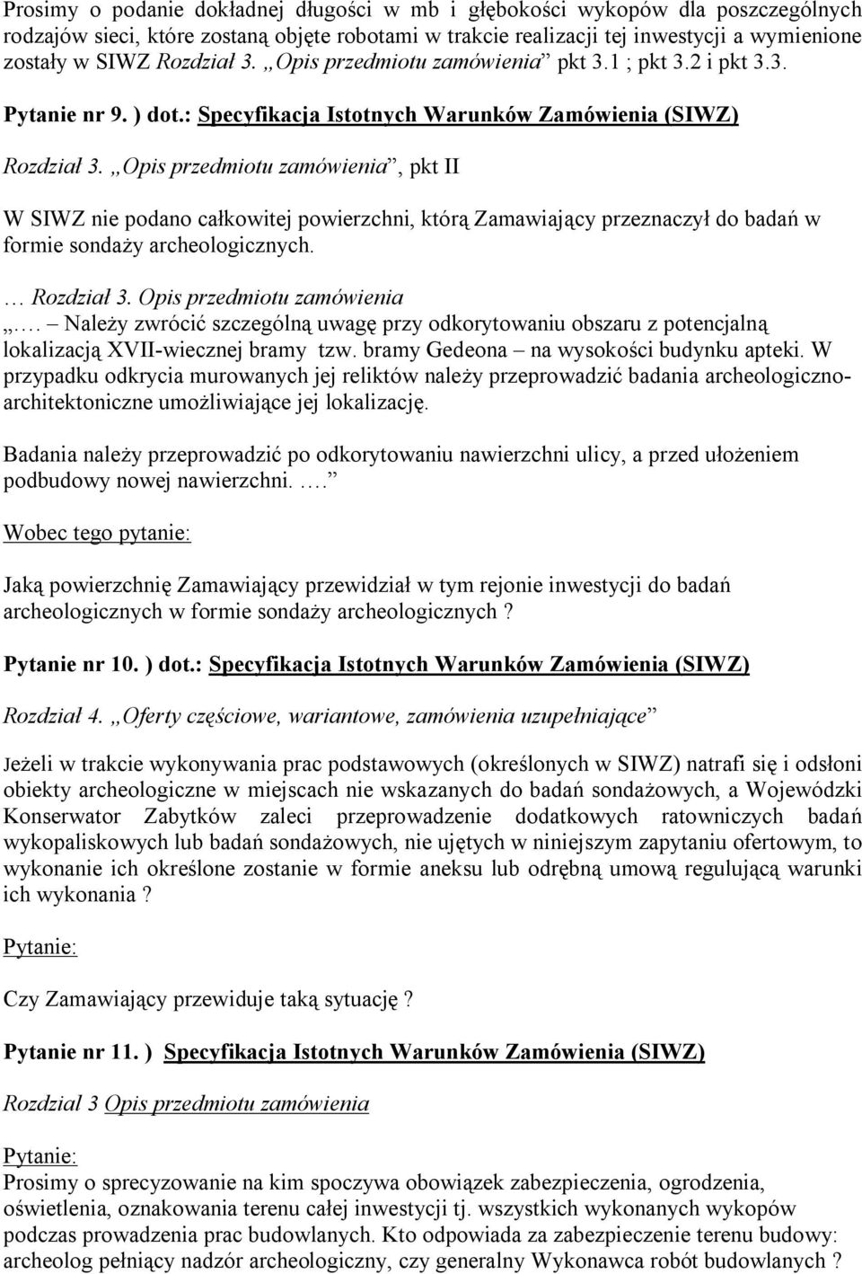 Opis przedmiotu zamówienia, pkt II W SIWZ nie podano całkowitej powierzchni, którą Zamawiający przeznaczył do badań w formie sondaży archeologicznych. Rozdział 3. Opis przedmiotu zamówienia.