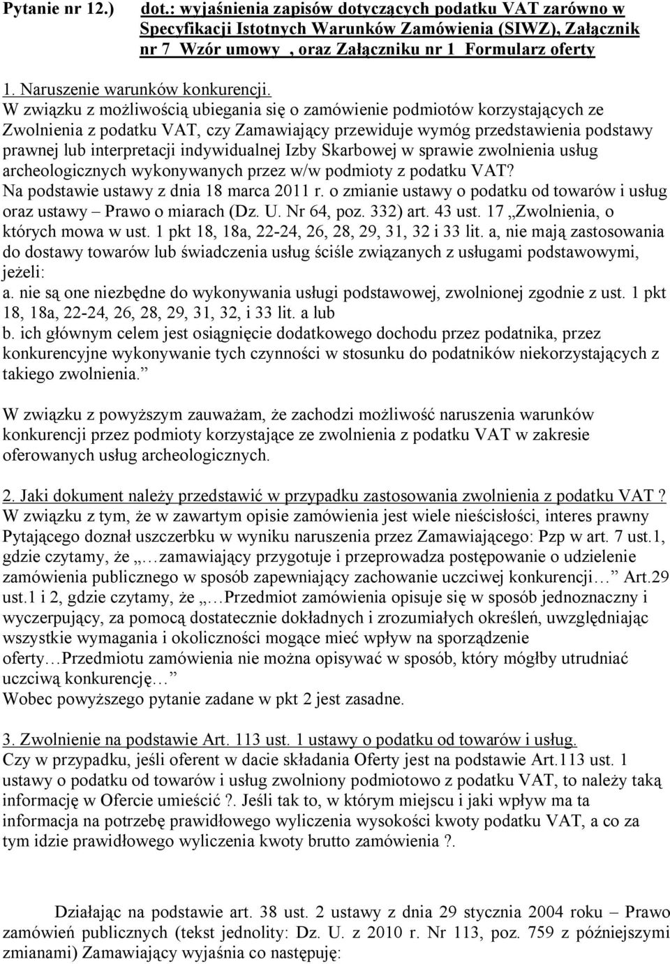 W związku z możliwością ubiegania się o zamówienie podmiotów korzystających ze Zwolnienia z podatku VAT, czy Zamawiający przewiduje wymóg przedstawienia podstawy prawnej lub interpretacji