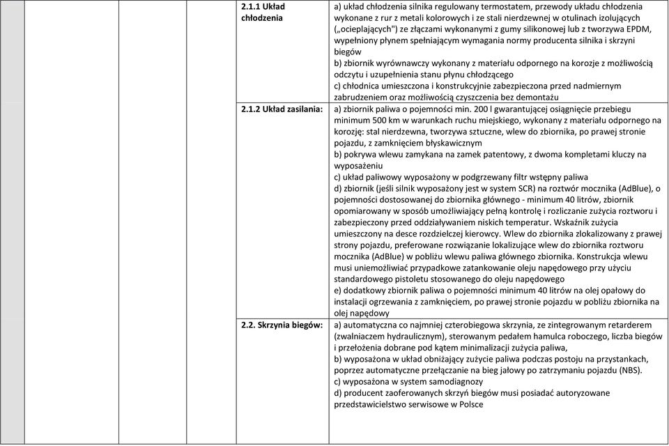 materiału odpornego na korozje z możliwością odczytu i uzupełnienia stanu płynu chłodzącego c) chłodnica umieszczona i konstrukcyjnie zabezpieczona przed nadmiernym zabrudzeniem oraz możliwością