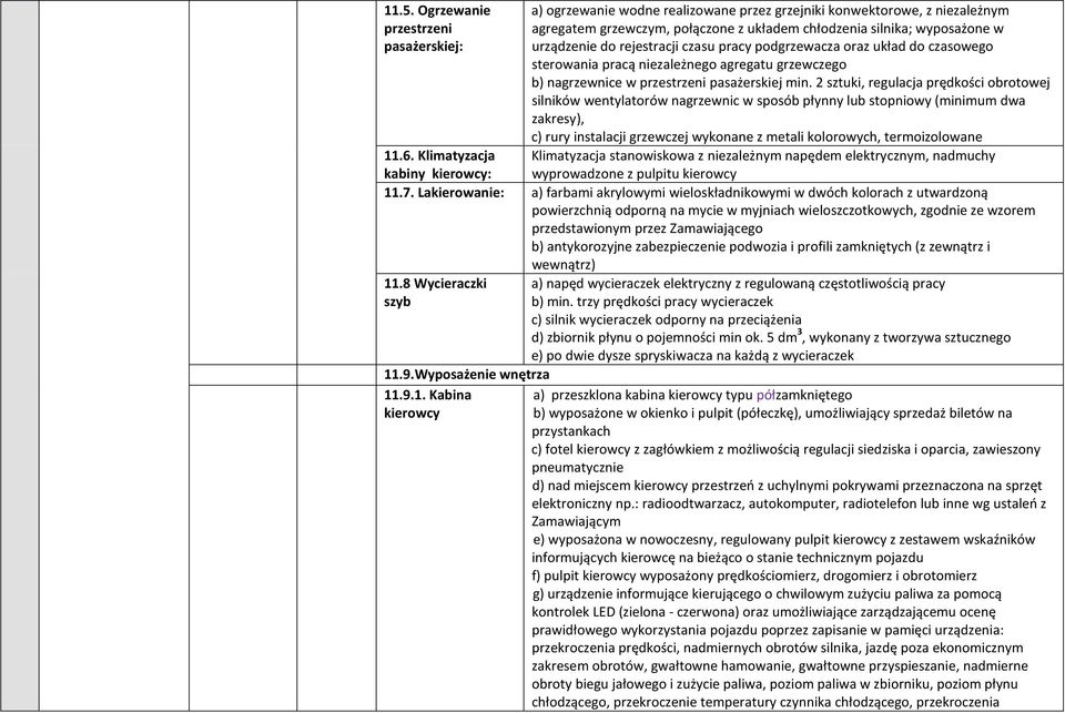 2 sztuki, regulacja prędkości obrotowej silników wentylatorów nagrzewnic w sposób płynny lub stopniowy (minimum dwa zakresy), c) rury instalacji grzewczej wykonane z metali kolorowych, termoizolowane