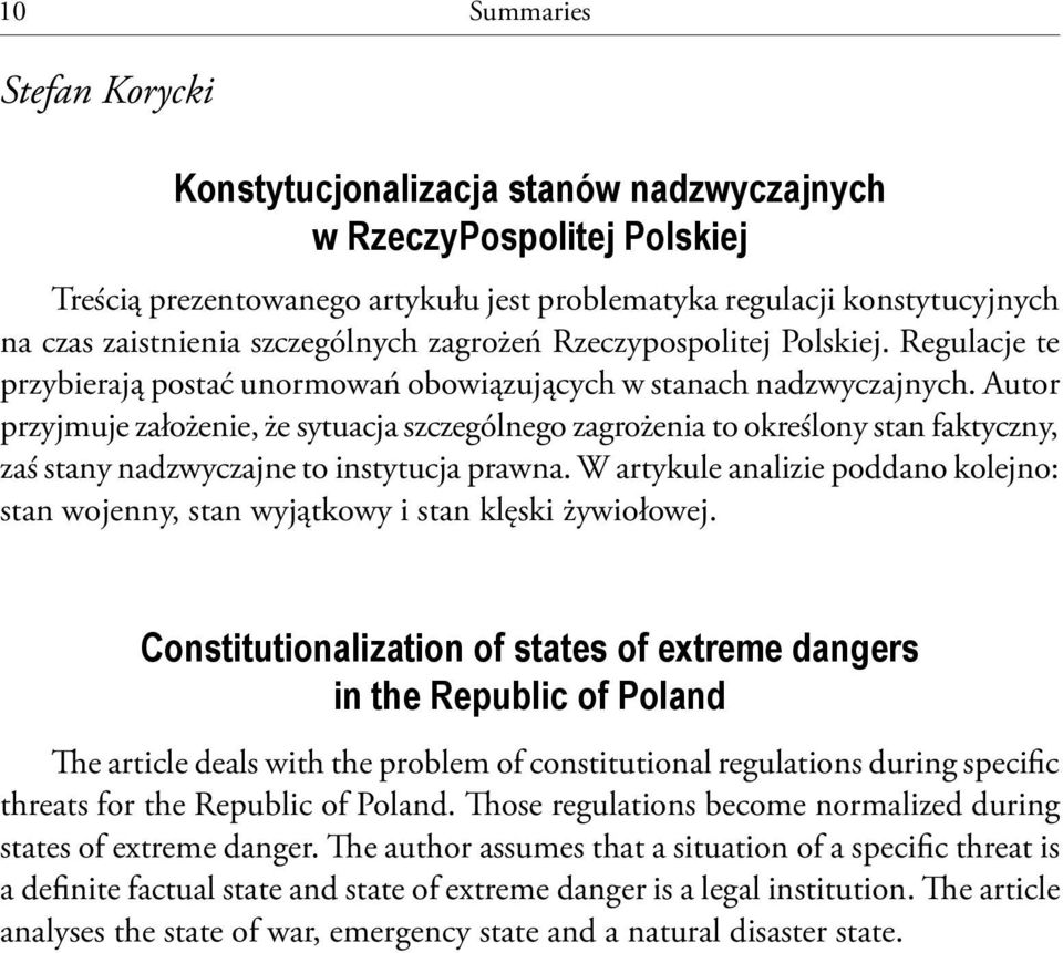 Autor przyjmuje założenie, że sytuacja szczególnego zagrożenia to określony stan faktyczny, zaś stany nadzwyczajne to instytucja prawna.