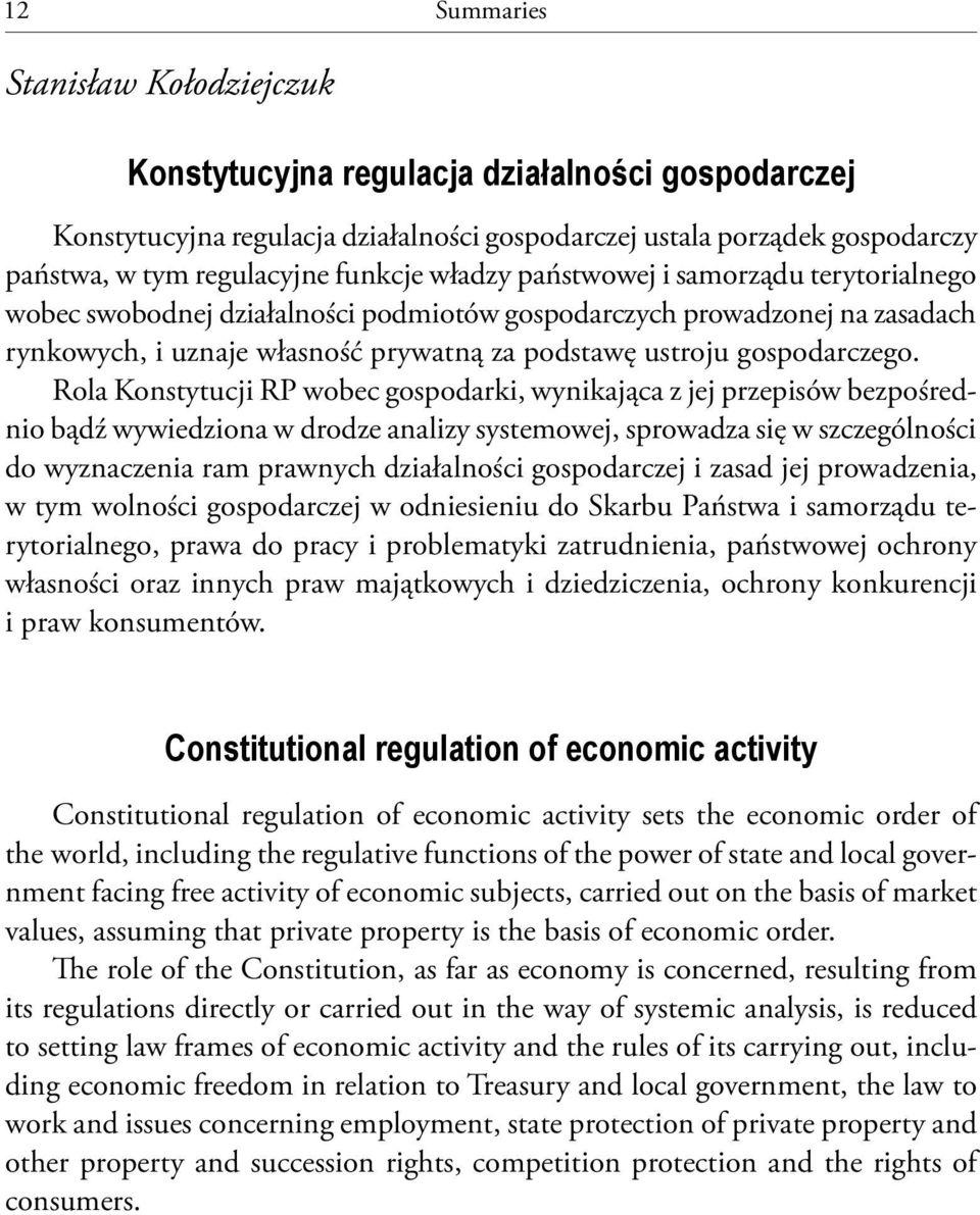 Rola Konstytucji RP wobec gospodarki, wynikająca z jej przepisów bezpośrednio bądź wywiedziona w drodze analizy systemowej, sprowadza się w szczególności do wyznaczenia ram prawnych działalności