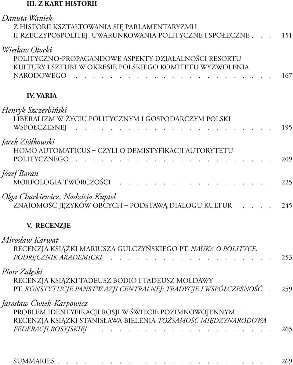 Varia Henryk Szczerbiński LIBERALIZM W ŻYCIU POLITYCZNYM I GOSPODARCZYM POLSKI WSPÓŁCZESNEJ 195 Jacek Ziółkowski HOMO AUTOMATICUS CZYLI O DEMISTYFIKACJI AUTORYTETU POLITYCZNEGO.