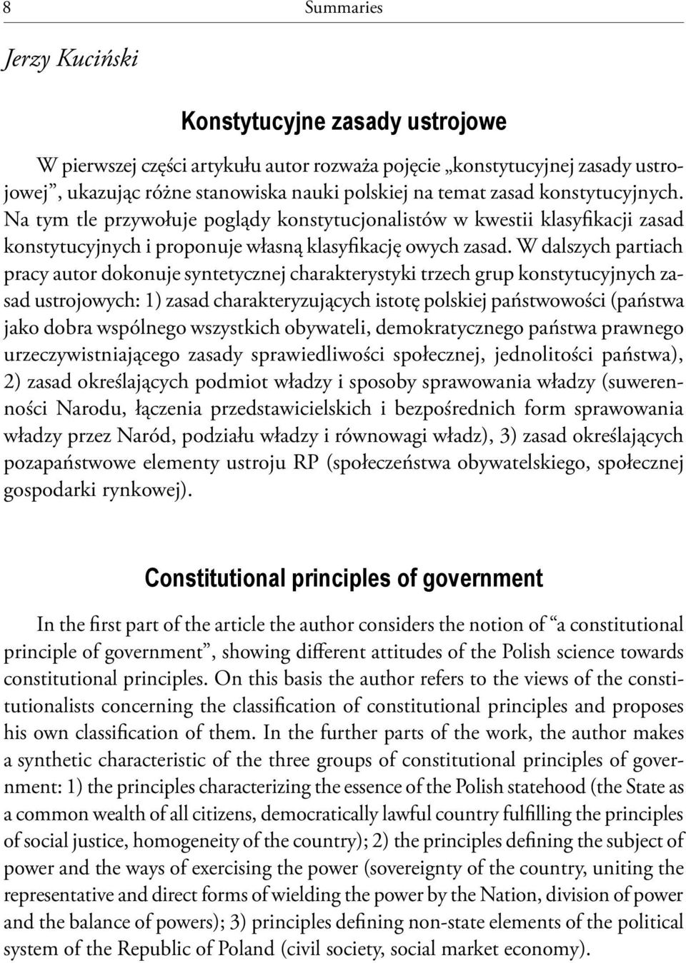 W dalszych partiach pracy autor dokonuje syntetycznej charakterystyki trzech grup konstytucyjnych zasad ustrojowych: 1) zasad charakteryzujących istotę polskiej państwowości (państwa jako dobra