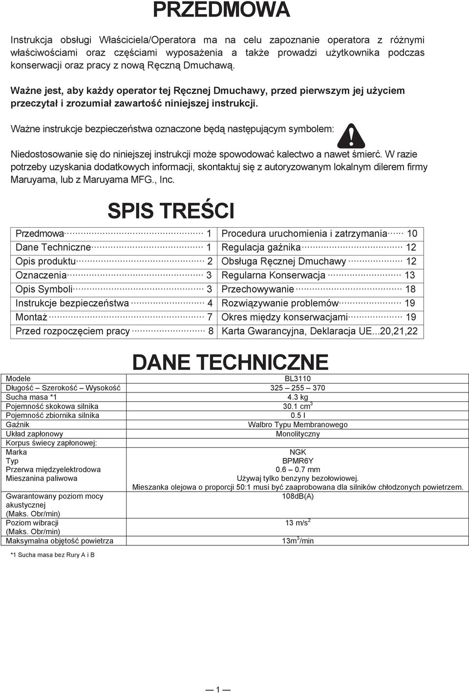 Wane instrukcje bezpieczestwa oznaczone bd nastpujcym symbolem: Niedostosowanie si do niniejszej instrukcji moe spowodowa kalectwo a nawet mier.
