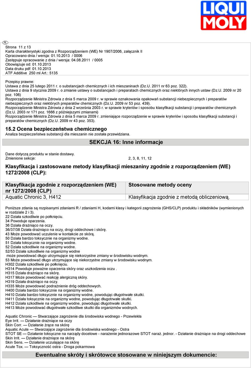 w sprawie oznakowania opakowań substancji niebezpiecznych i preparatów niebezpiecznych oraz niektórych preparatów chemicznych (Dz.U. 2009 nr 53 poz. 439).
