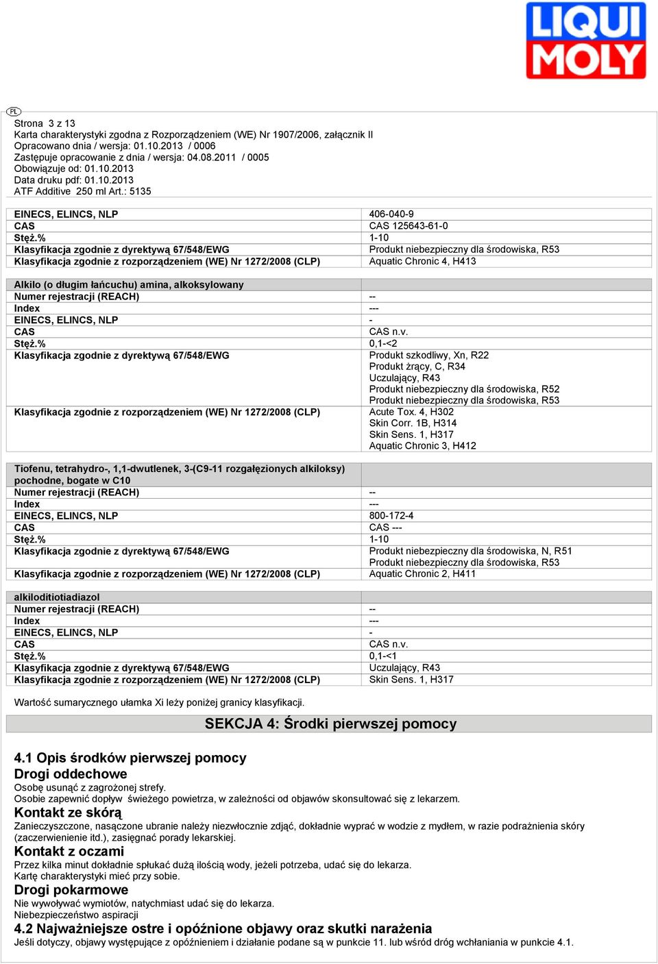 łańcuchu) amina, alkoksylowany Numer rejestracji (REACH) -- Index --- EINECS, ELINCS, NLP - CAS CAS n.v. Stęż.