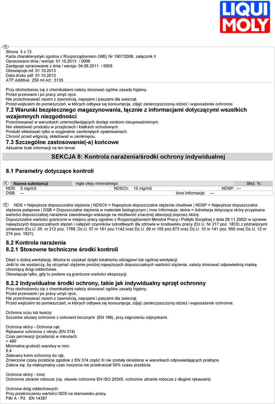2 Warunki bezpiecznego magazynowania, łącznie z informacjami dotyczącymi wszelkich wzajemnych niezgodności Przechowywać w warunch uniemożliwiających dostęp osobom nieupoważnionym.