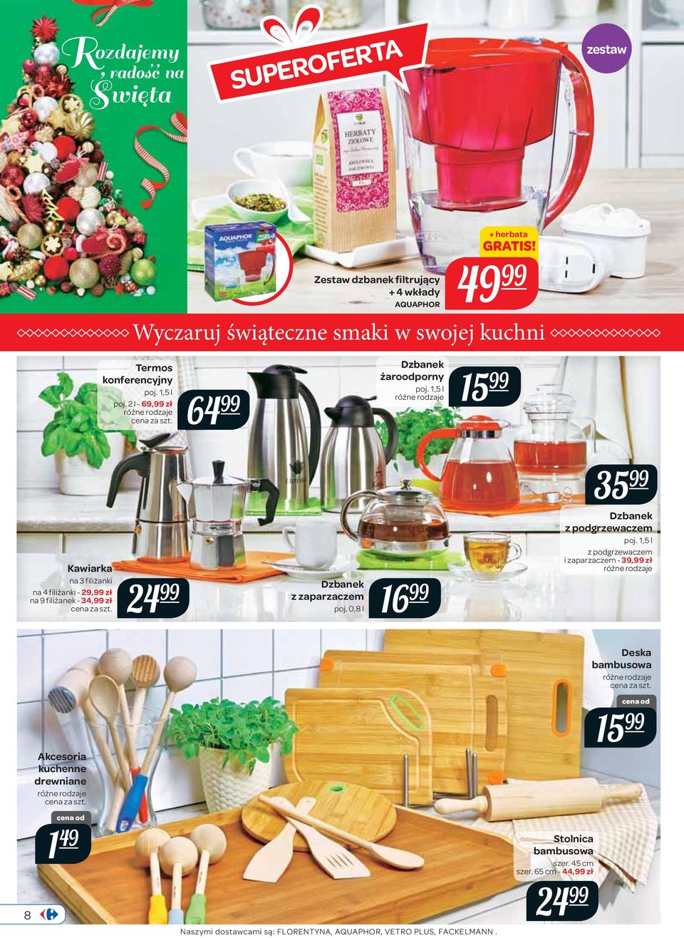 1,5 l 15 Kawiarka na 3 filiżanki na 4 filiżanki - 29, zł na 9 filiżanek - 34, zł 24 Dzbanek z zaparzaczem poj.