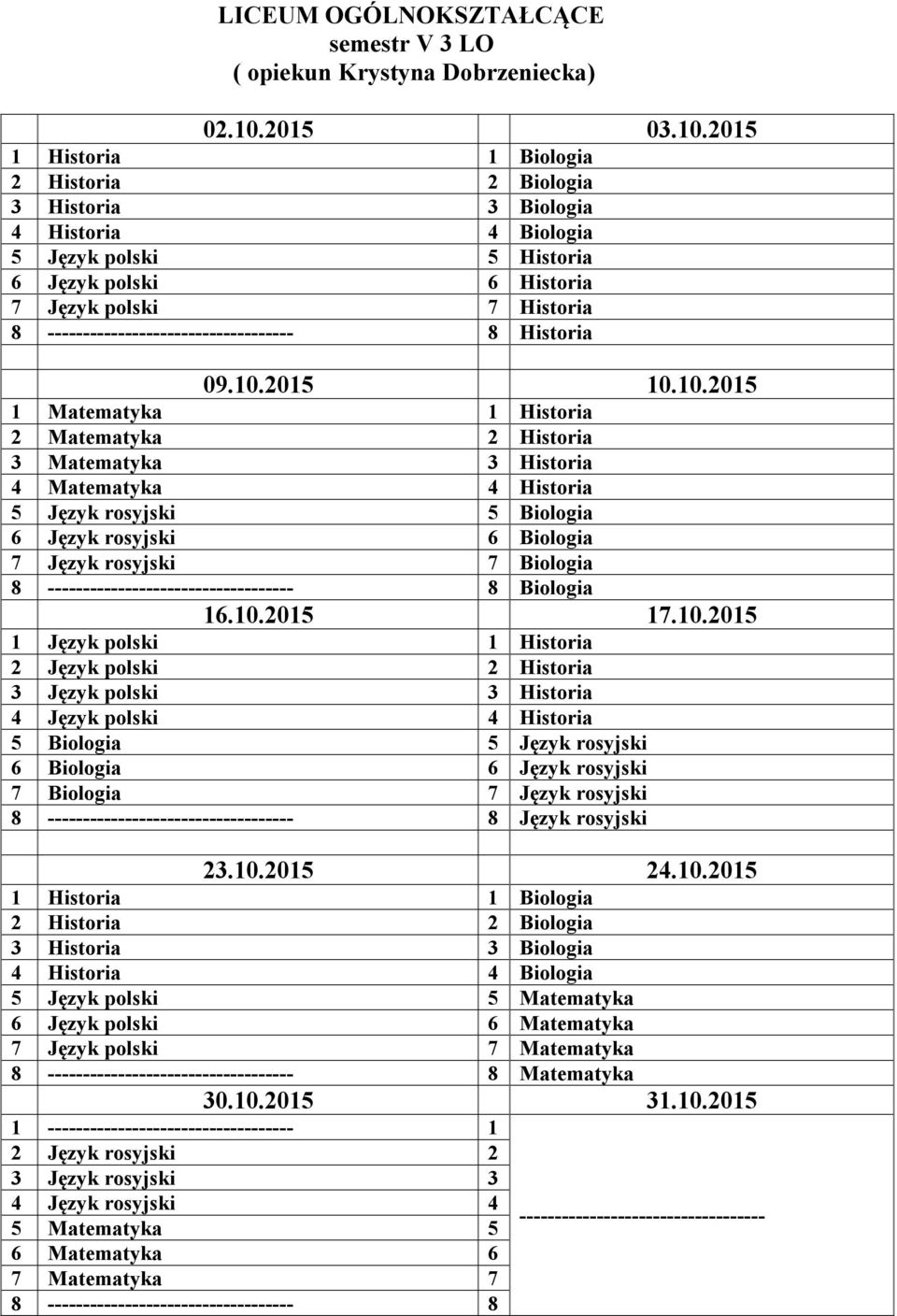 Język rosyjski 7 Biologia 8 8 Biologia 1 Język polski 1 Historia 2 Język polski 2 Historia 3 Język polski 3 Historia 4 Język polski 4 Historia Biologia Język rosyjski 6 Biologia 6 Język rosyjski 7